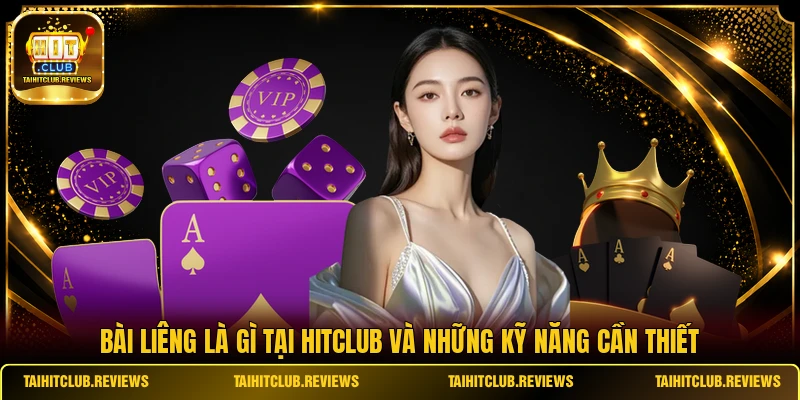 Bài liêng là gì tại HITCLUB và những kỹ năng cần thiết