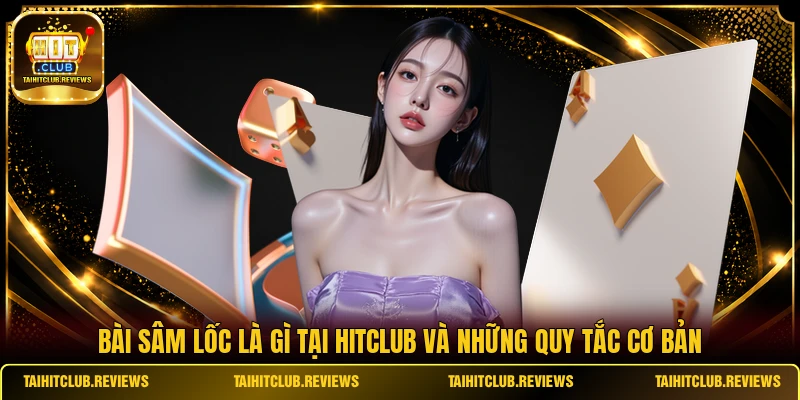 Bài Sâm Lốc là gì tại HITCLUB và những quy tắc cơ bản