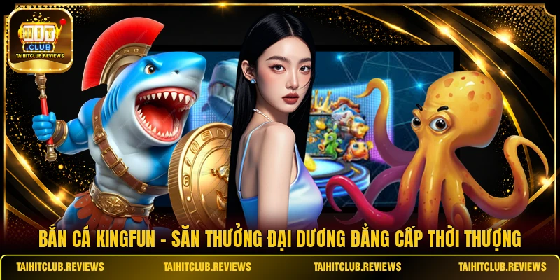 Bắn Cá Kingfun