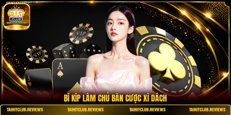 Bí kíp làm chủ bàn cược Xì Dách