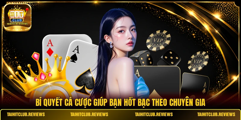 Bí quyết cá cược giúp bạn hốt bạc theo chuyên gia