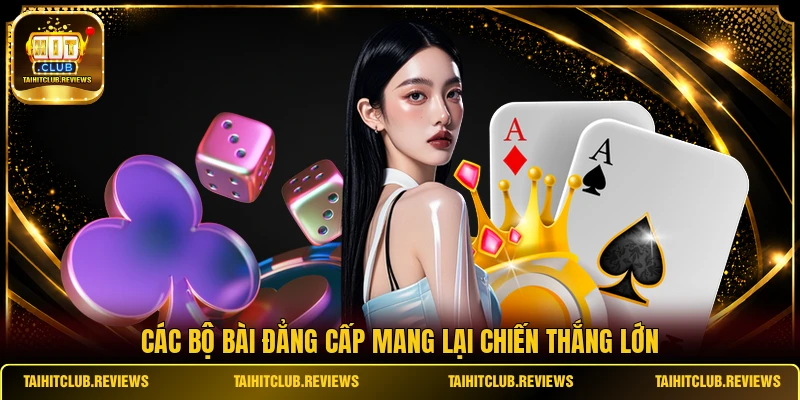 Các bộ bài đẳng cấp mang lại chiến thắng lớn