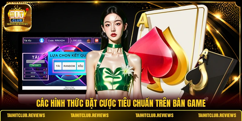 Các hình thức đặt cược tiêu chuẩn trên bàn game 