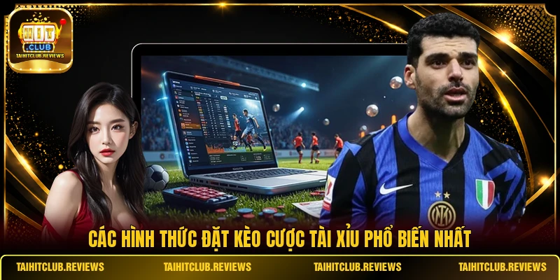 Các hình thức đặt kèo cược tài xỉu phổ biến nhất