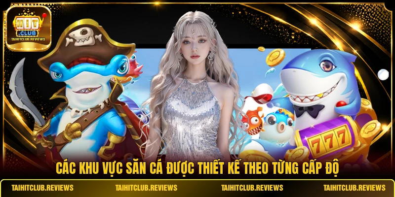 Các khu vực săn cá được thiết kế theo từng cấp độ