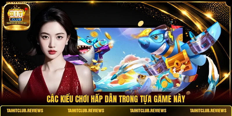 Các kiểu chơi hấp dẫn trong tựa game này