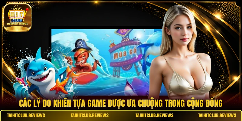 Các lý do khiến tựa game được ưa chuộng trong cộng đồng 