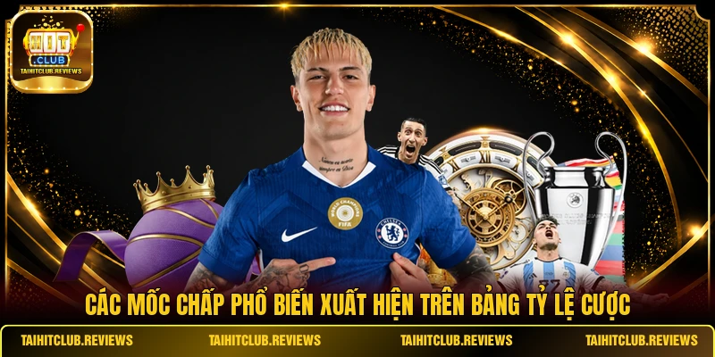 Các mốc chấp phổ biến xuất hiện trên bảng tỷ lệ cược
