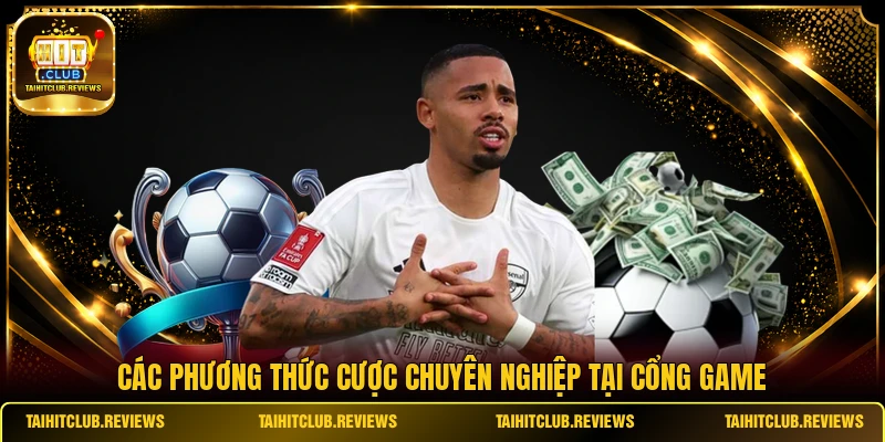 Các phương thức cược chuyên nghiệp tại cổng game