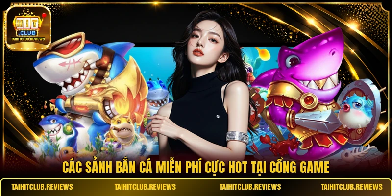 Các sảnh bắn cá miễn phí cực hot tại cổng game