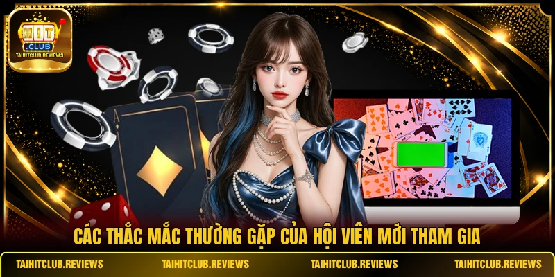 Các thắc mắc thường gặp của hội viên mới tham gia