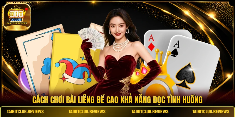 Cách chơi bài Liêng đề cao khả năng đọc tình huống