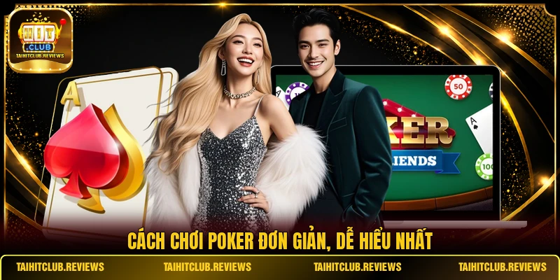 Cách chơi Poker đơn giản, dễ hiểu nhất