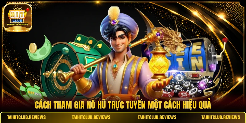 Cách tham gia nổ hũ trực tuyến một cách hiệu quả
