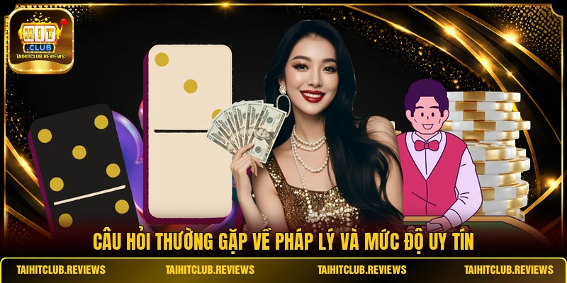 Câu hỏi thường gặp về pháp lý và mức độ uy tín