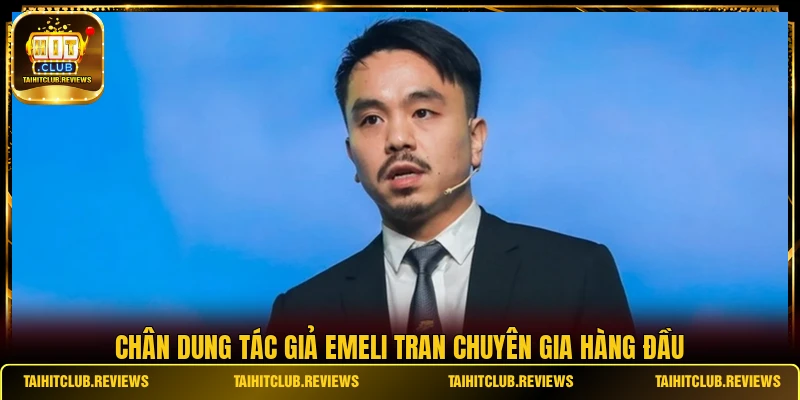 Chân dung tác giả Emeli Tran chuyên gia hàng đầu