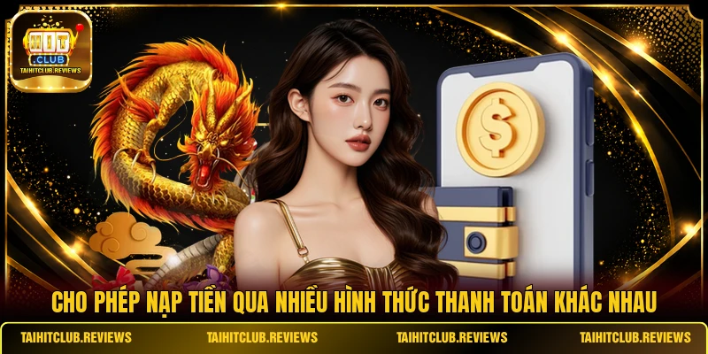 Cho phép nạp tiền qua nhiều hình thức thanh toán khác nhau