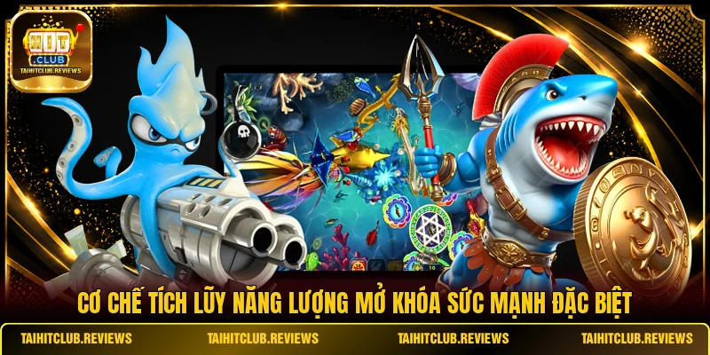 Cơ chế tích lũy năng lượng mở khóa sức mạnh đặc biệt