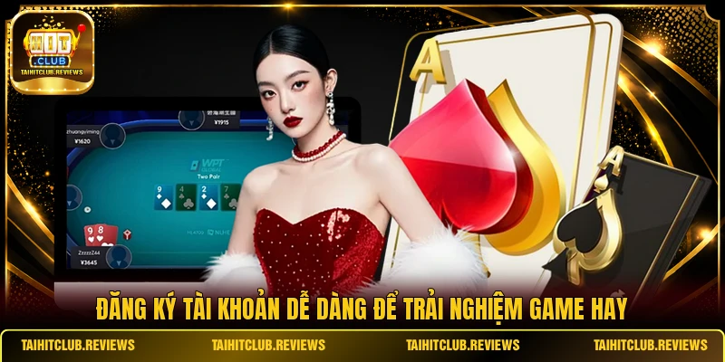 Đăng ký tài khoản dễ dàng để trải nghiệm game hay