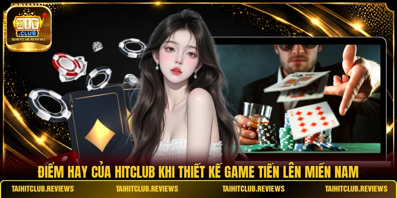 Điểm hay của HITCLUB khi thiết kế game Tiến Lên Miền Nam 
