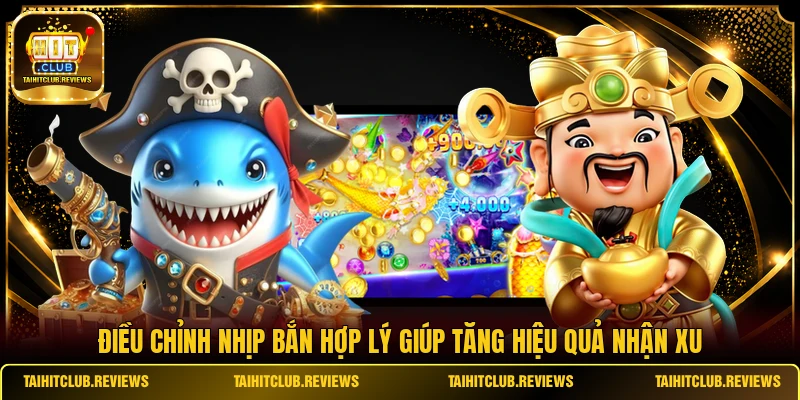 Điều chỉnh nhịp bắn hợp lý giúp tăng hiệu quả nhận xu