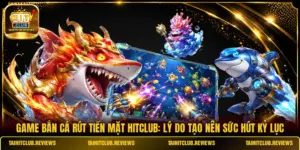 Game Bắn Cá Rút Tiền Mặt HITCLUB