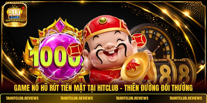 Game Nổ Hũ Rút Tiền Mặt