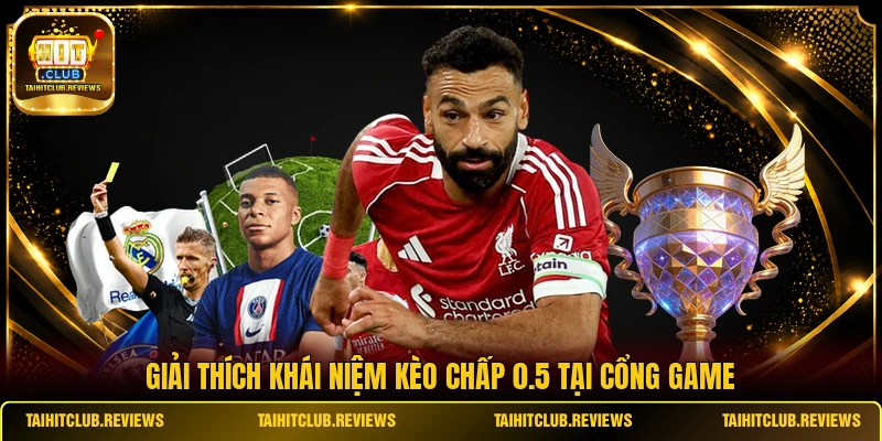 Giải thích khái niệm kèo chấp 0.5 tại cổng game