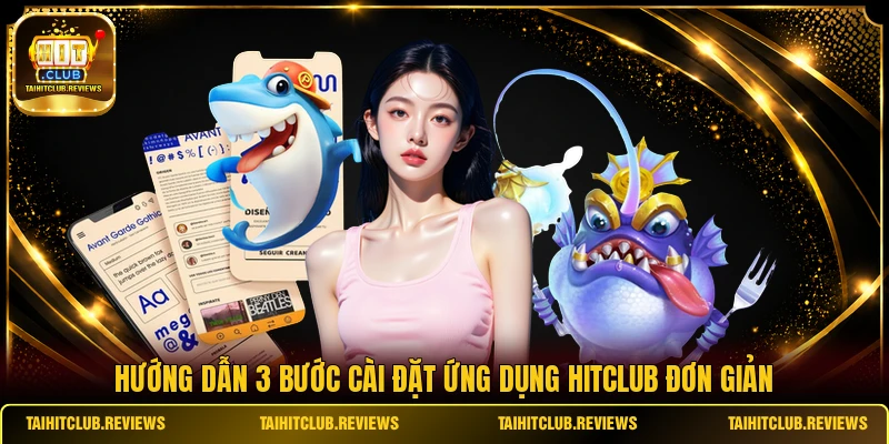 Hướng dẫn 3 bước cài đặt ứng dụng HITCLUB đơn giản