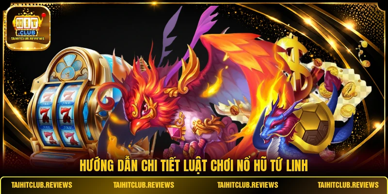 Hướng dẫn chi tiết luật chơi Nổ Hũ Tứ Linh