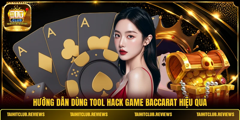 Hướng dẫn dùng tool hack game Baccarat hiệu quả