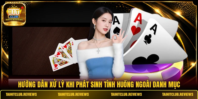 Hướng dẫn xử lý khi phát sinh tình huống ngoài danh mục