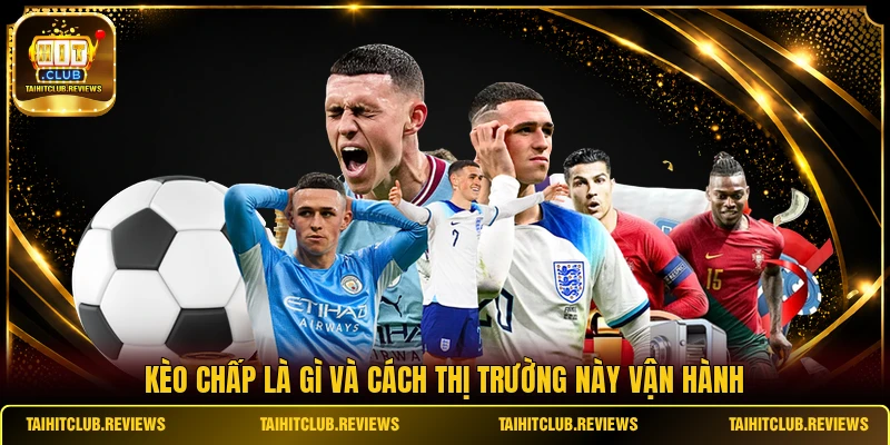 Kèo chấp là gì và cách thị trường này vận hành