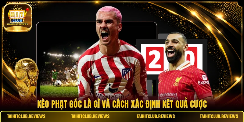 Kèo phạt góc là gì và cách xác định kết quả cược
