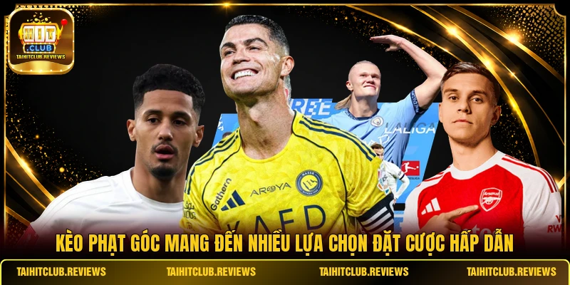 Kèo phạt góc mang đến nhiều lựa chọn đặt cược hấp dẫn