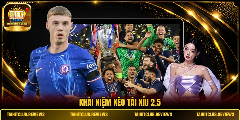 Khái niệm kèo tài xỉu 2.5