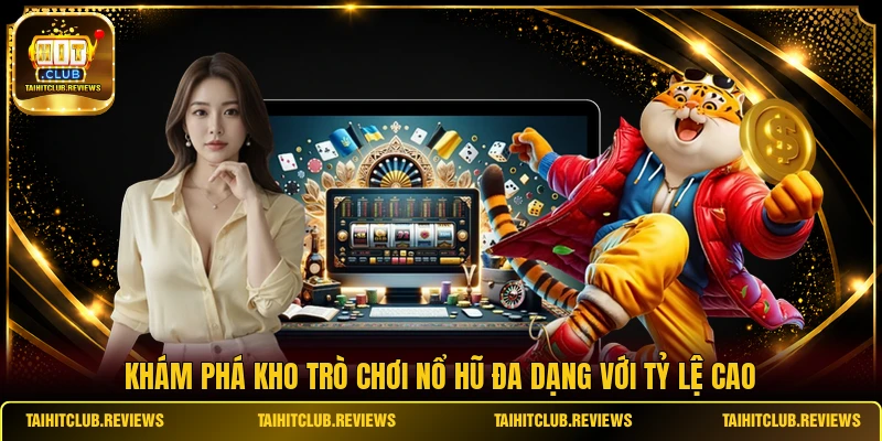 Khám phá kho trò chơi nổ hũ đa dạng với tỷ lệ cao