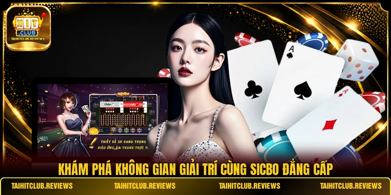 Khám phá không gian giải trí cùng Sicbo đẳng cấp