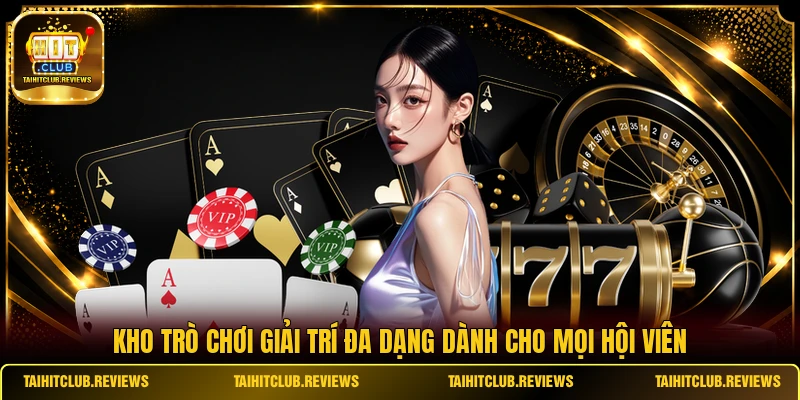 Kho trò chơi giải trí đa dạng dành cho mọi hội viên