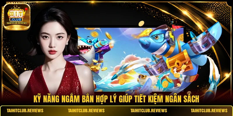 Kỹ năng ngắm bắn hợp lý giúp tiết kiệm ngân sách