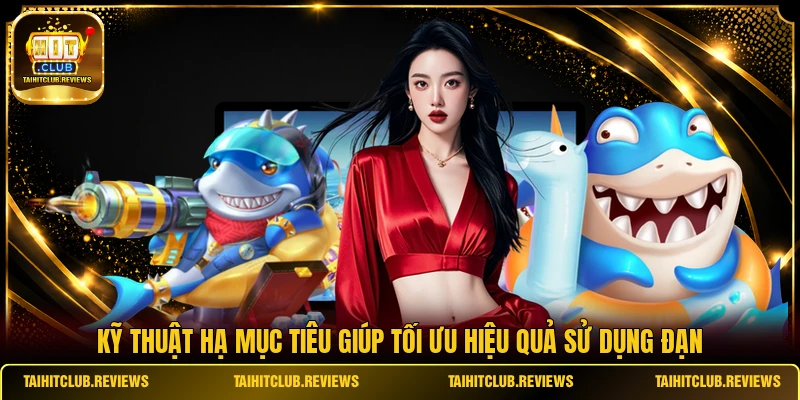 Kỹ thuật hạ mục tiêu giúp tối ưu hiệu quả sử dụng đạn