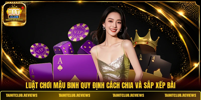 Luật chơi Mậu Binh quy định cách chia và sắp xếp bài