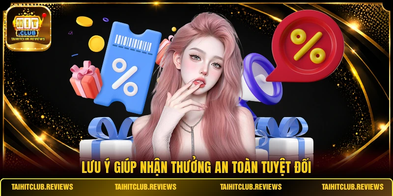 Lưu ý giúp nhận thưởng an toàn tuyệt đối