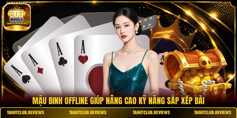 Mậu Binh offline giúp nâng cao kỹ năng sắp xếp bài