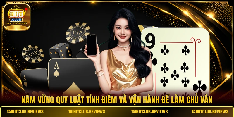 Nắm vững quy luật tính điểm và vận hành để làm chủ ván