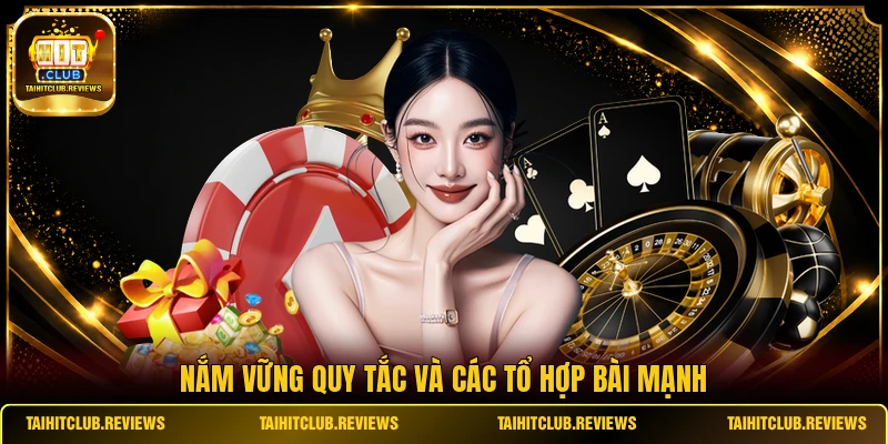 Nắm vững quy tắc và các tổ hợp bài mạnh
