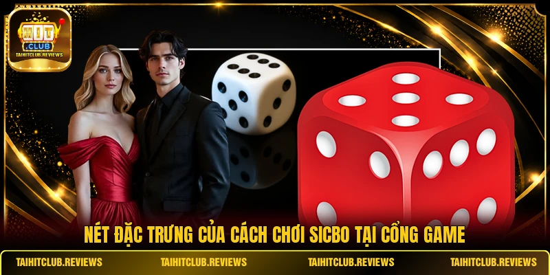 Nét đặc trưng của cách chơi Sicbo tại cổng game