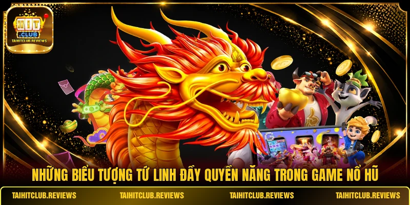 Những biểu tượng tứ linh đầy quyền năng trong game nổ hũ