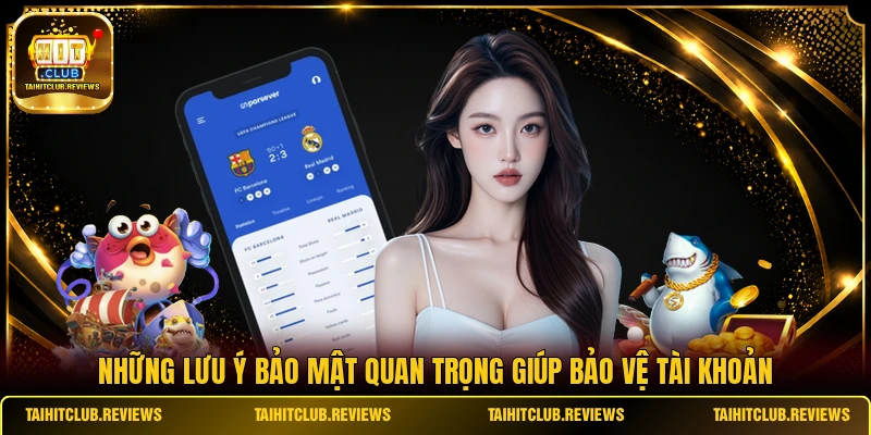 Những lưu ý bảo mật quan trọng giúp bảo vệ tài khoản