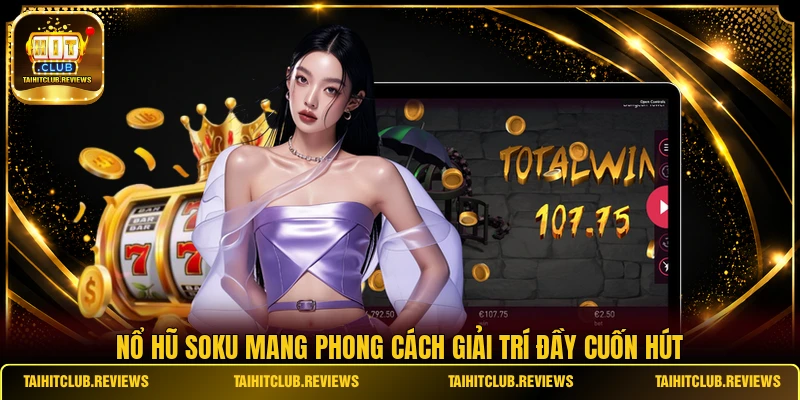 Nổ hũ Soku mang phong cách giải trí đầy cuốn hút